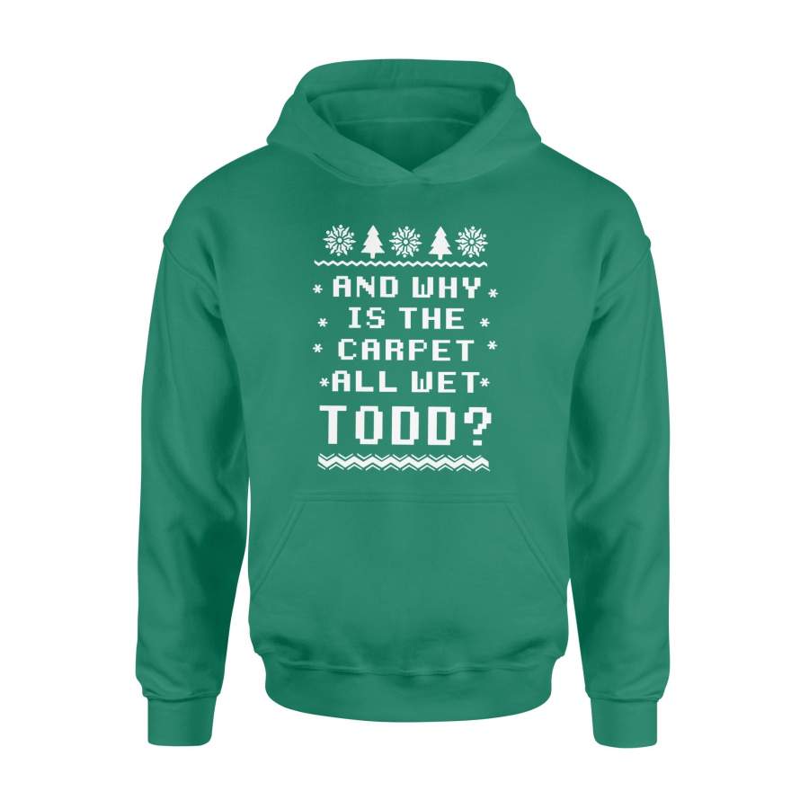 And Why Is The Carpet All Wet Todd Ugly Christmas Hoodie