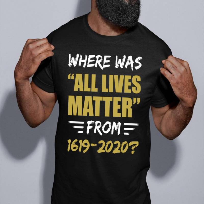 Crushtee All Lives Matter from 1619 2020 T Shirt