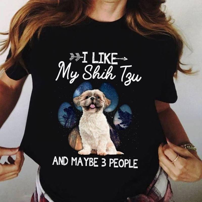 Shih Tzu Cute Dog Paws I Like My Shih Tzu And Maybe 3 People Best Gifts For Animals Lovers Black Men And Women T Shirt S-5Xl