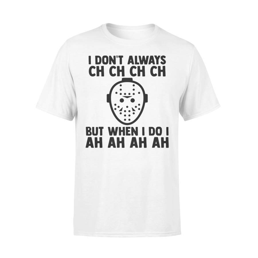 I Don’t Always Ch Ch Ch But When I Do I Ah Ah Ah Halloween T-shirt