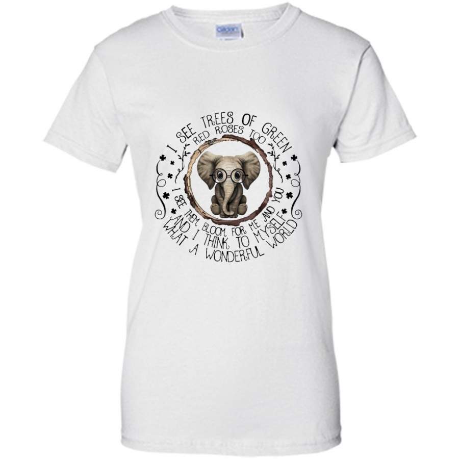 I See Tree Of Green Red Roses Too I See Them Bloom For Me And You And I Think To Myself What A Wonderful World, Elephant Design – Gildan Women Shirt