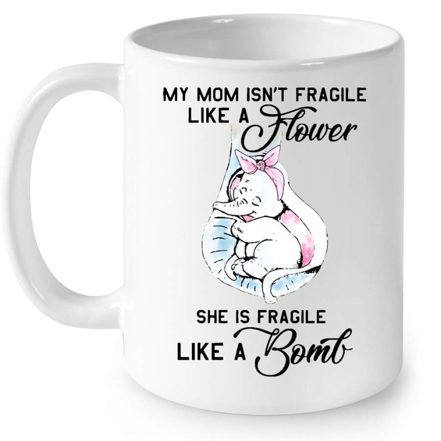 My Mom Isn t Fragile Like A Flower She Is Fragile Like A Bomb Elephant Cute W – Full-Wrap Coffee White Mug