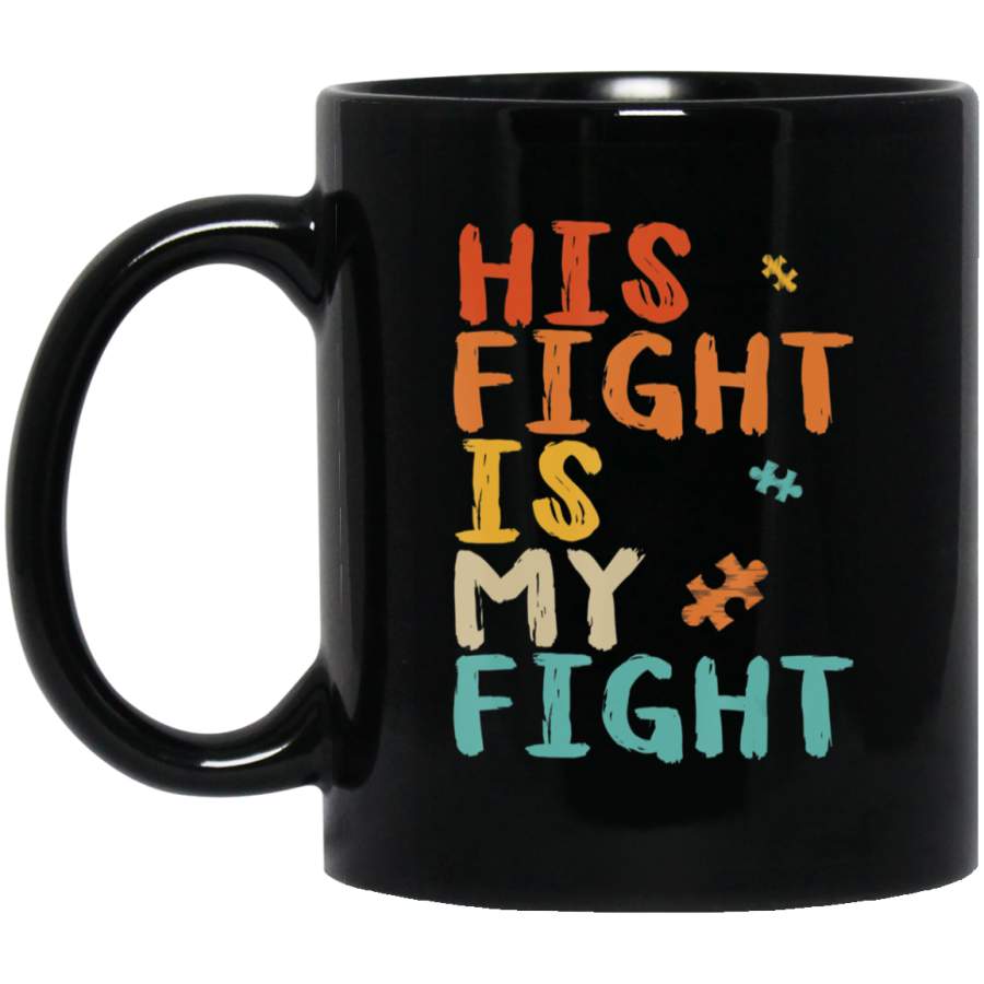 Vintage His Fight Is My Fight Autism Awareness Gifts 11oz 15oz Black Mug Idea 2nd April Puzzle Ribbon Support Autism Dad Mom Kids Autistic