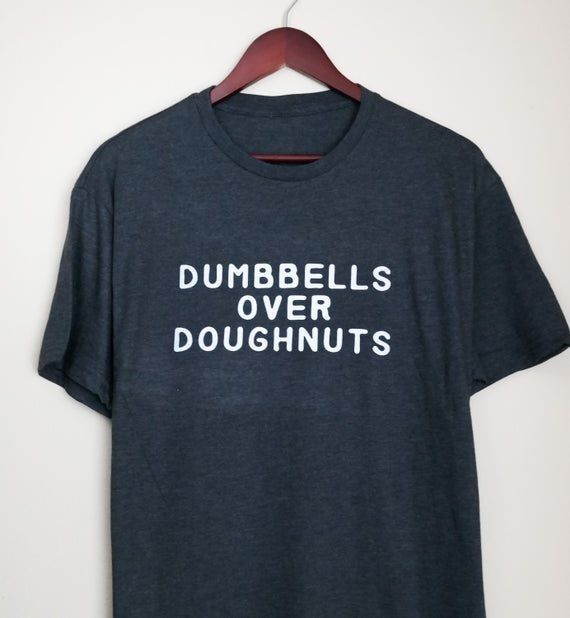 Dumbbells Over Doughnuts Shirt