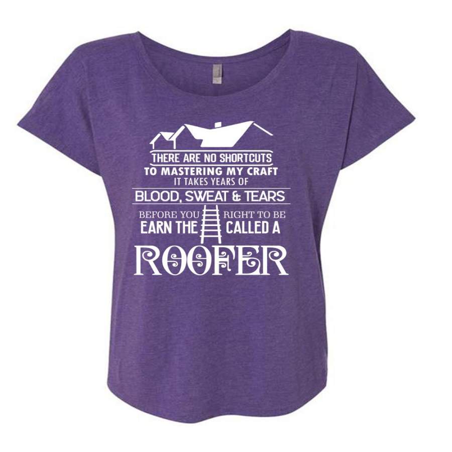 You Right To Be Earn The Called A Roofer T Shirt, It Takes Years Of Blood Sweat And Tears T Shirt, Cool Shirt (Ladies’ Triblend Dolman Sleeve)