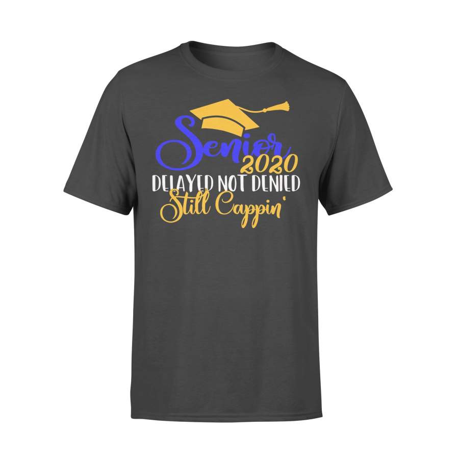 Senior 2020 Delayed Not Denied Still Cappin T-shirt