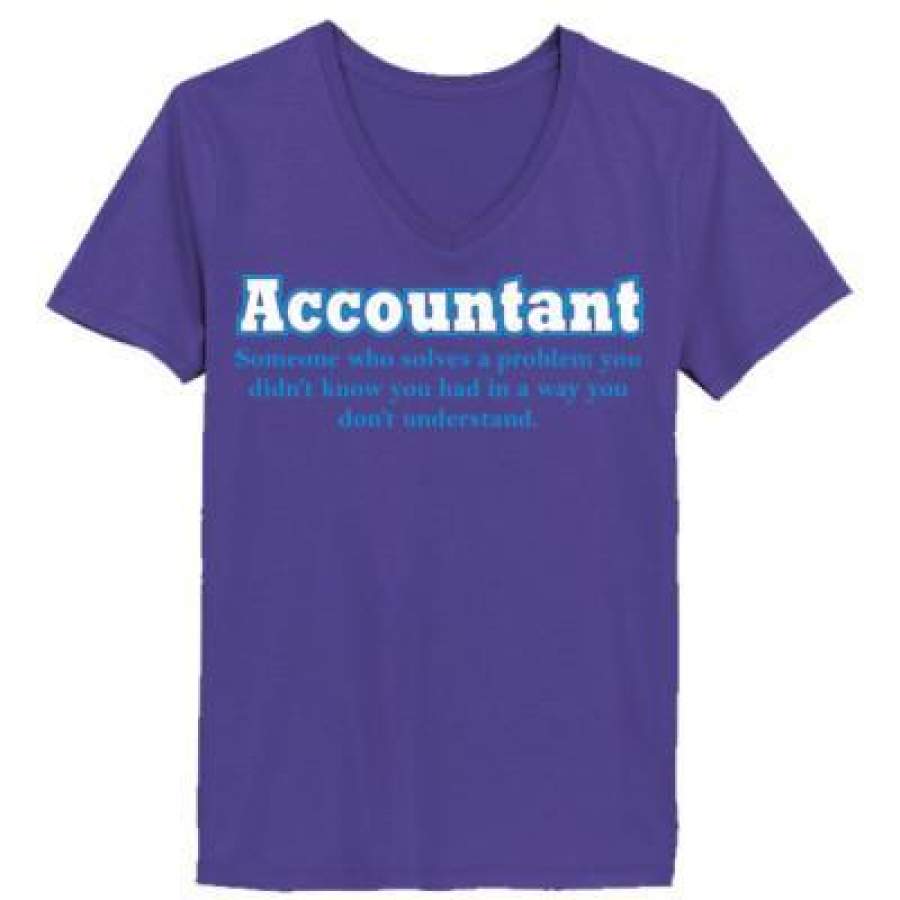 AGR Accountant Someone Who Solves A Problem You Didnt Know You Had In A Way You Didnt Understand – Ladies’ V-Neck T-Shirt