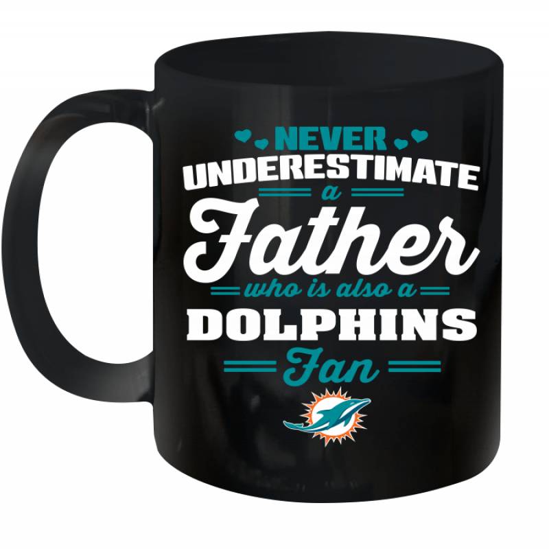 Never Underestimate A Father Who Is Also A Miami Dolphins Fan Father’s day gift Ceramic Mug 11oz