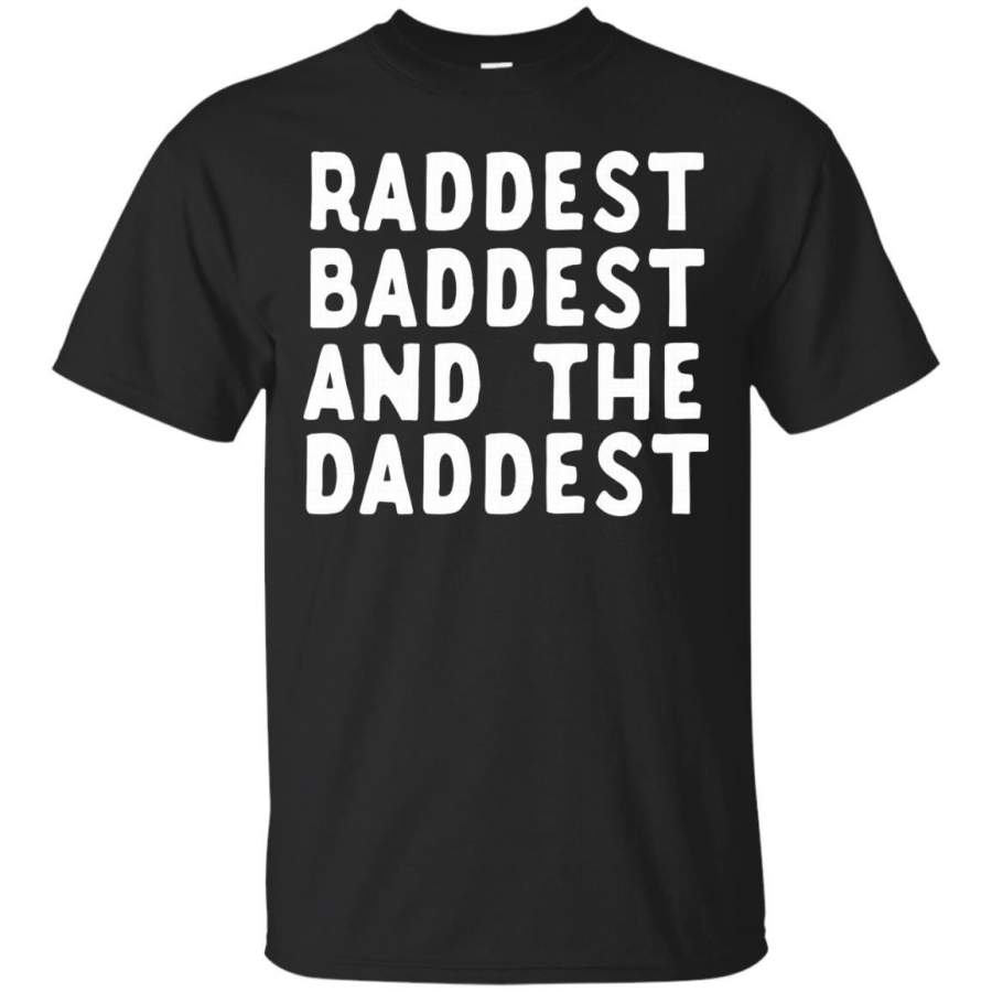 AGR Father s Day T-shirts Raddest Baddest Daddest Shirts Hoodies Sweatshirts