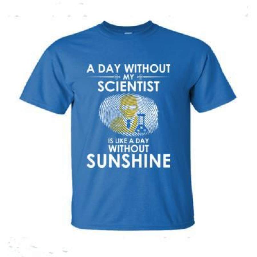 AGR A Day Without My Scientist Is Like A Day Without Sunshine – Ultra-Cotton T-Shirt