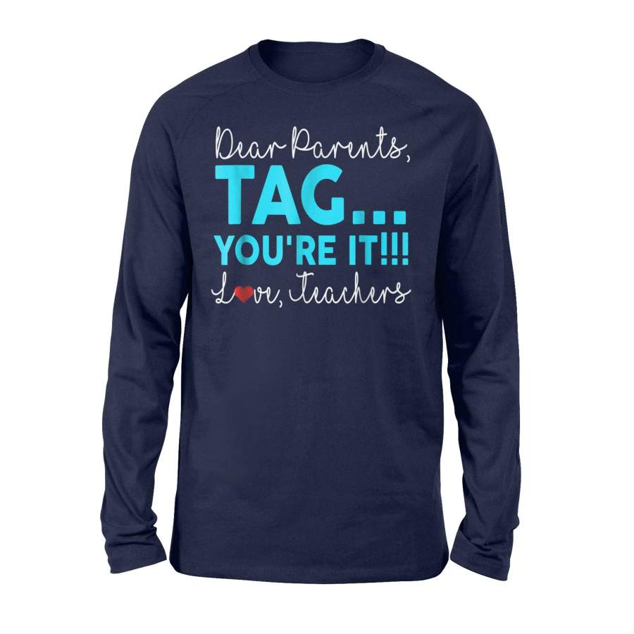 Dear Parents, Tag You’Re It Love Teacher Long Sleeve T-Shirt