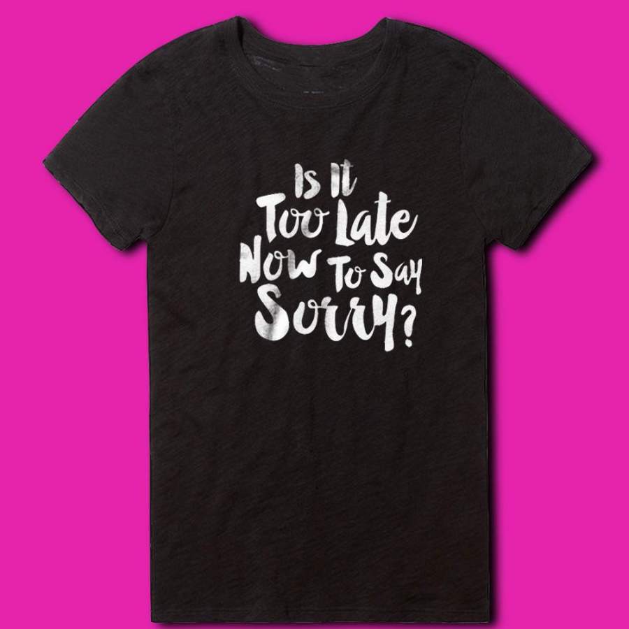 Justin Bieber Is It Too Late Now To Say Sorry Women’S T-Shirt