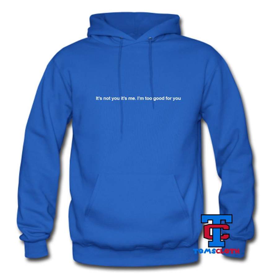 I’m Too Good For You Hoodie – Sothwarm