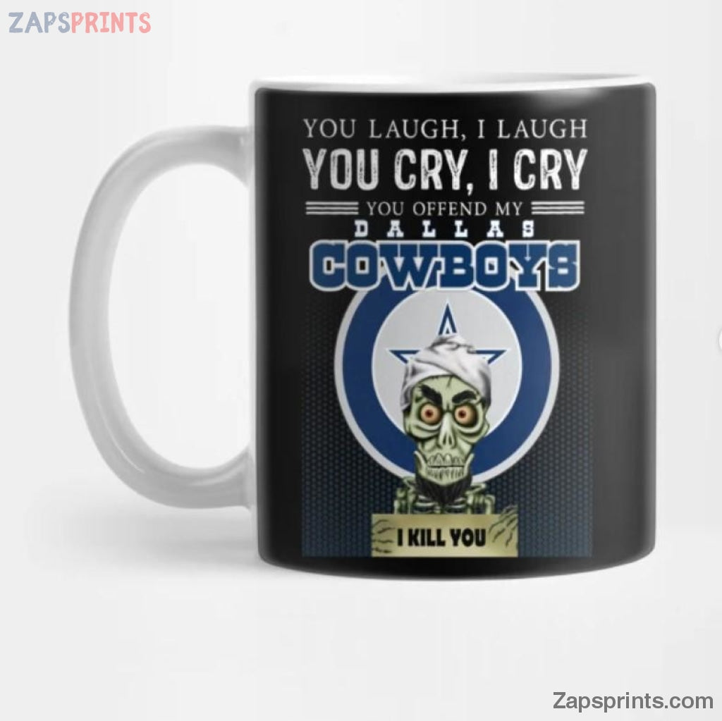 Dallas Cowboys You Laugh I Laugh You Cry I Cry Coffee Mug Gift For Fan Football Lovers