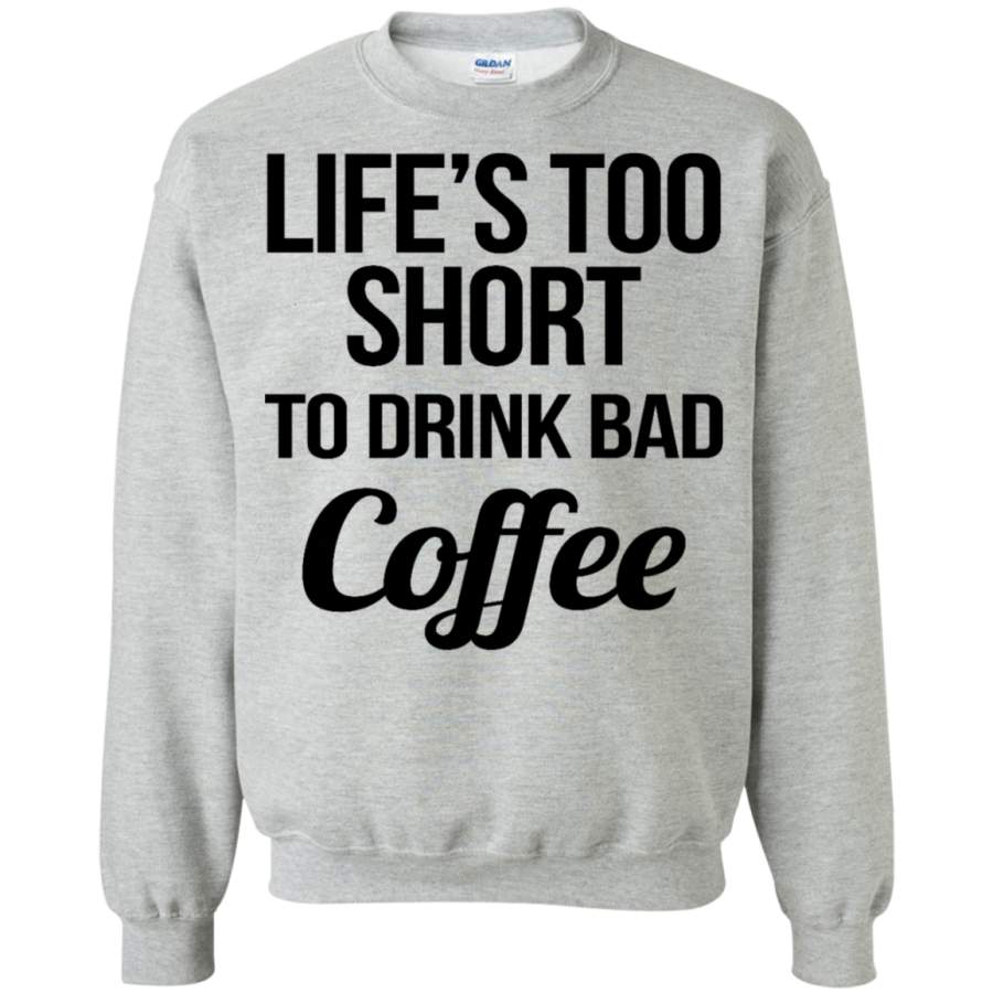 AGR Life is too short to drink bad coffee Crewneck Pullover Sweatshirt