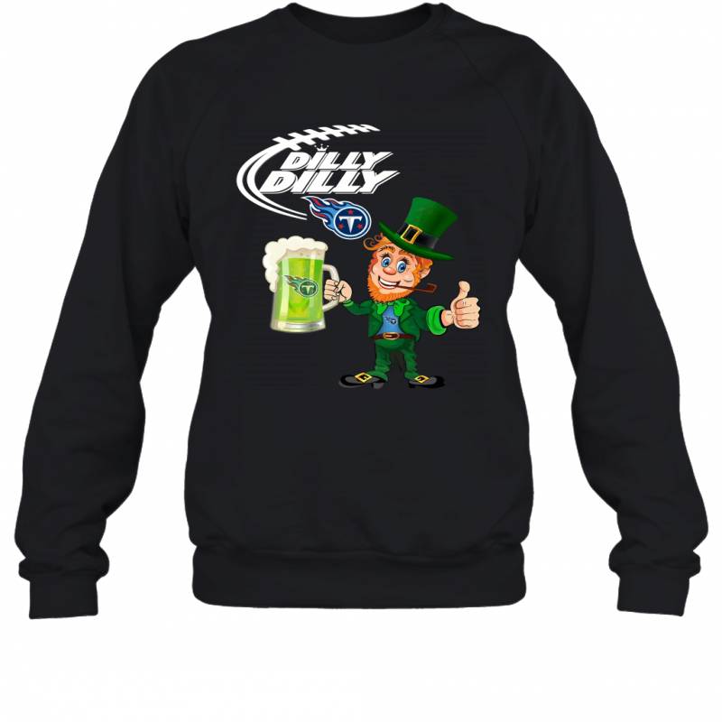 Tennessee Titans Dilly Dilly Saint Patrick Day Sweatshirt