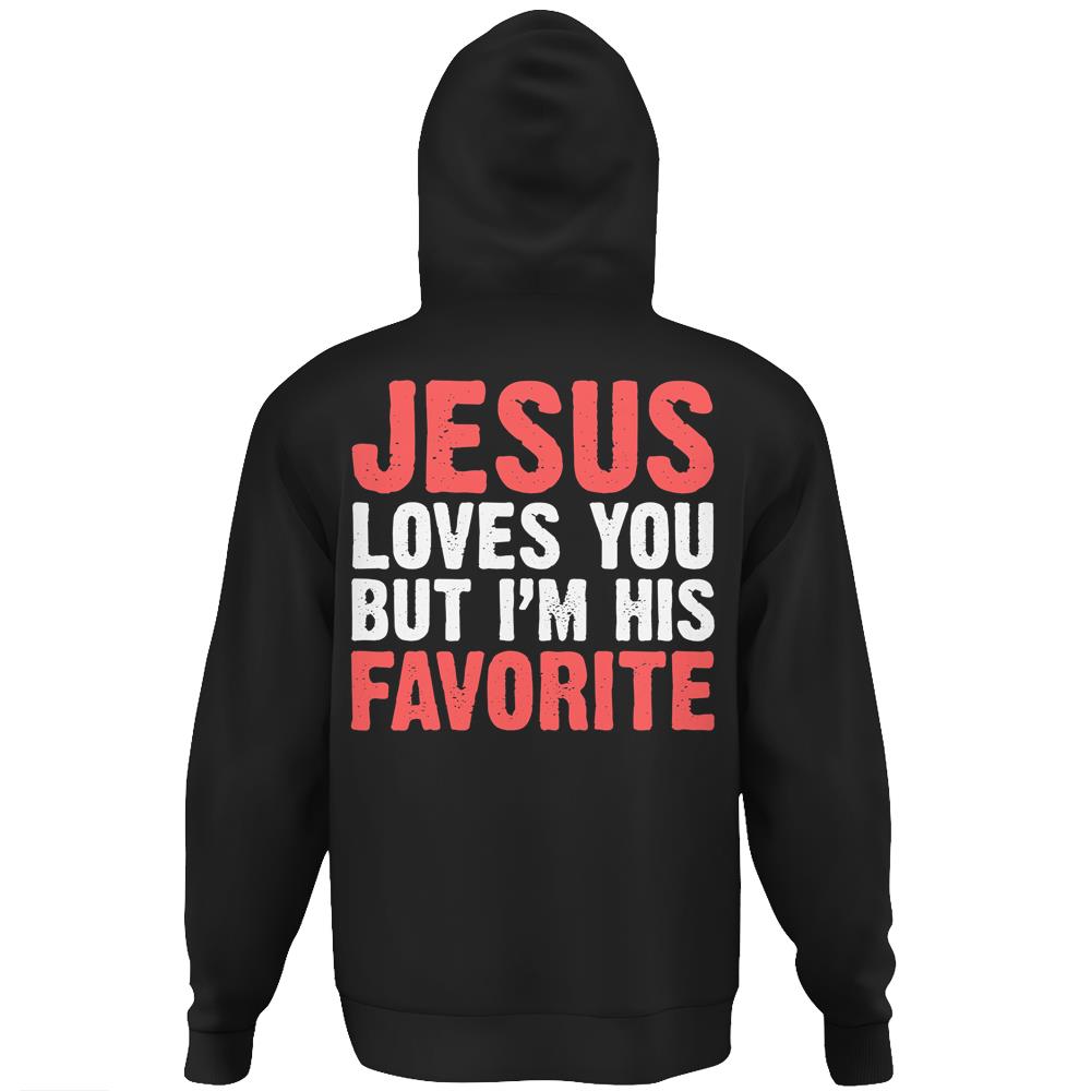 Jesus Loves You But I’M His Favorite Shirt Christians Hoodie Print On Back