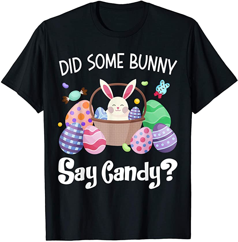 Did Some Bunny Say Candy Funny Easter Day T-Shirt