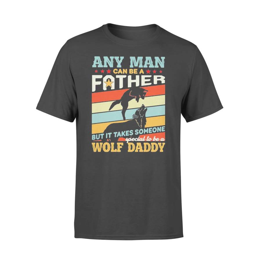 Any Man Can Be A Father But It Takes Someone Special To Be A Wolf Daddy Vintage T-shirt