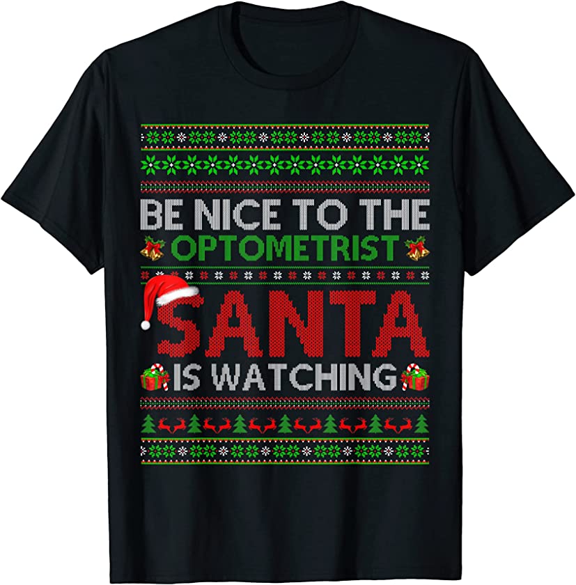 Be Nice To The Optometrist Santa Is Watching Ugly Christmas T-Shirt