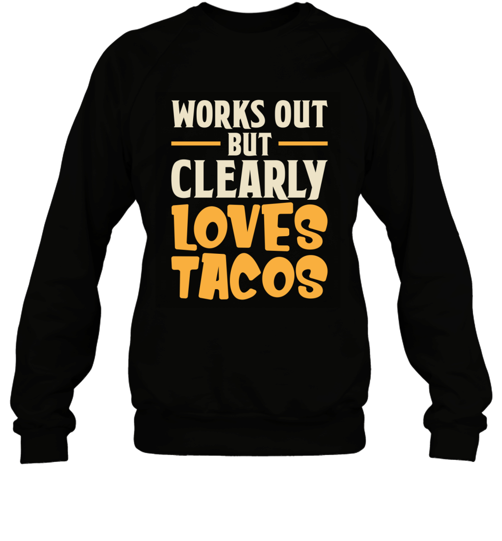 Works Out But Clearly Loves Tacos Funny Fitness Lovers Shirt Sweatshirt