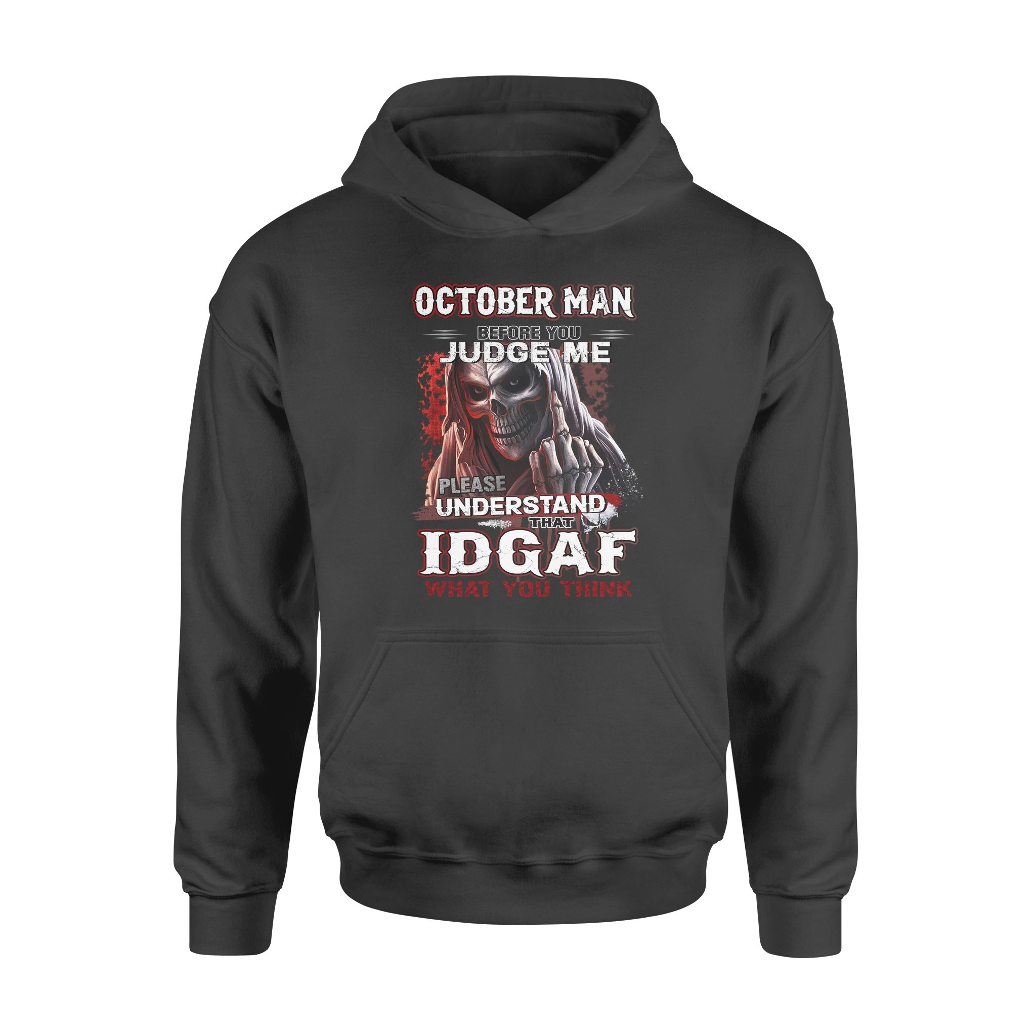 Skeleton October Man Before You Judge Me Please Understand That Idgaf What You Think – Premium Hoodie