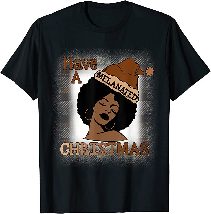 Have A Melanated Christmas Black Mrs. Claus Melanin Santa T-Shirt