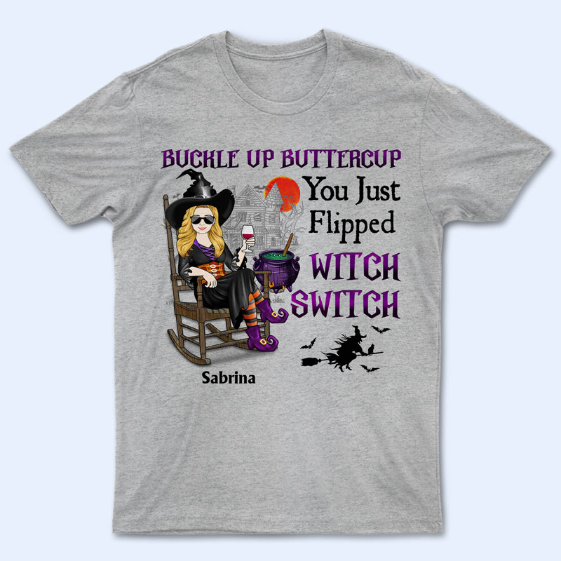 Witch Buckle Up Buttercup You Just Flipped My Witch Switch – Gift For Witches – Personalized Custom T Shirt