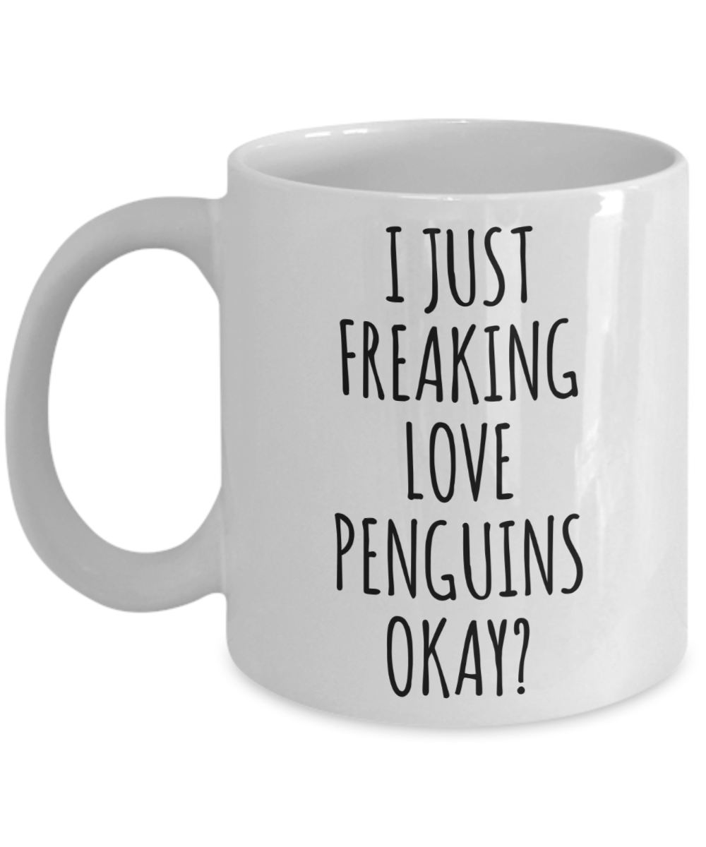 Penguin Mug Penguin Gifts I Just Freaking Love Penguins Okay Coffee Cup