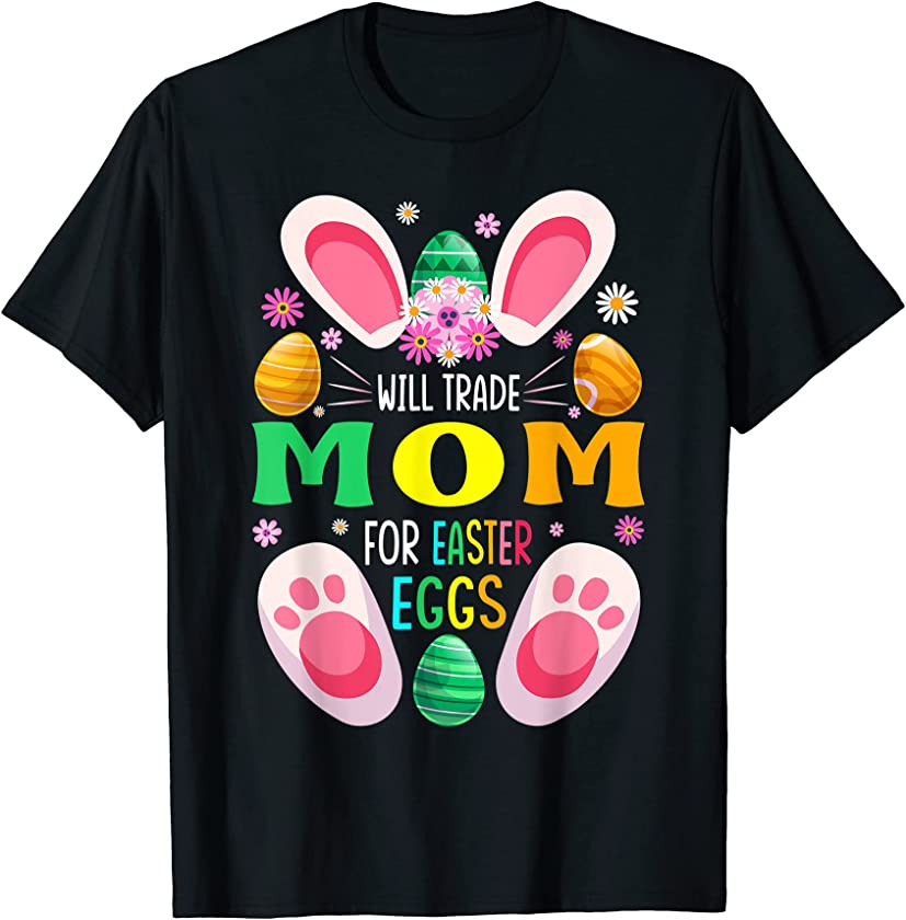 Will Trade Mom For Easter Eggs Candy Boys Girls T-Shirt