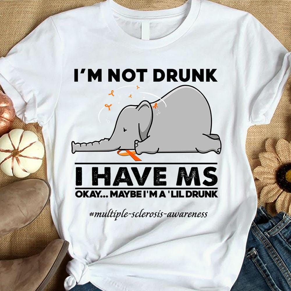 I’M Not Drunk I Have Ms, Funny Elephant Multiple Sclerosis Awareness T Shirt