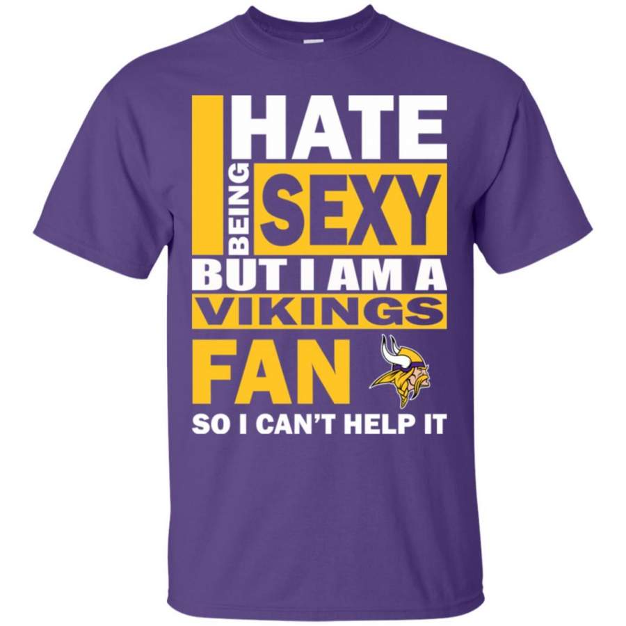 I Hate Being Sexy But I Am A Minnesota Vikings Fan T Shirt