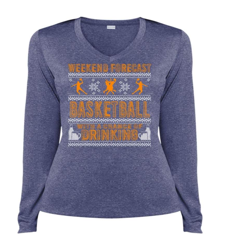 Weekend Forecast Basketball T Shirt, Chance Of Drinking T Shirt, Cool Shirt (Ladies LS Heather V-Neck)