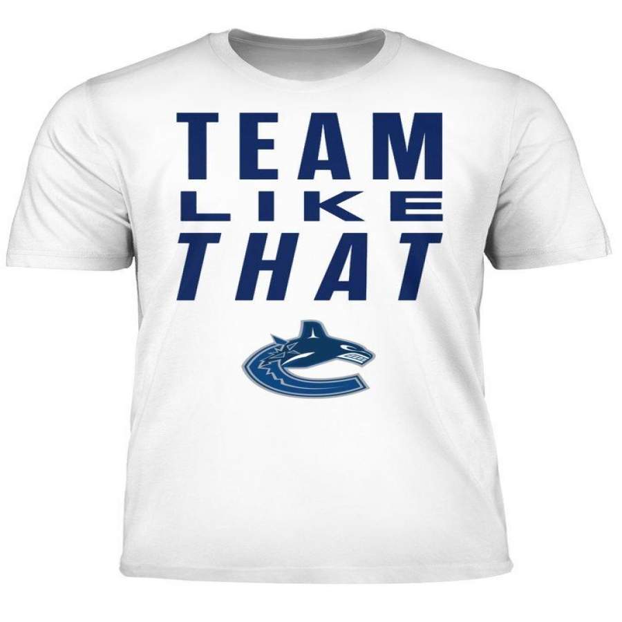 VANCOUVER CANUCKS TEAM LIKE THAT T-SHIRT By Vevotee Store