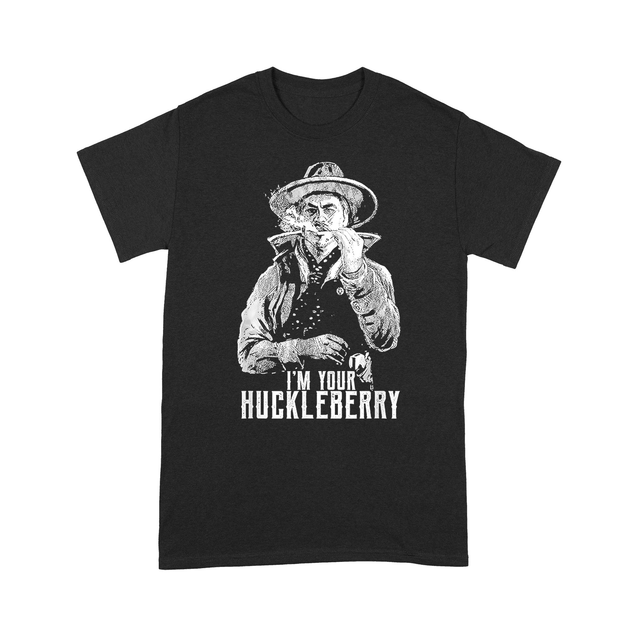 I’m your huckleberry say when Shirt – Standard T-shirt