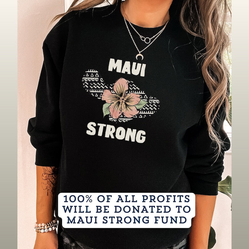 Maui Strong Sweatshirt Maui Wildfire Relief All Profits Will Be Donated Support For Hawaii Fire Victims Hawaii Fires Lahaina Fires Charity Sws1895