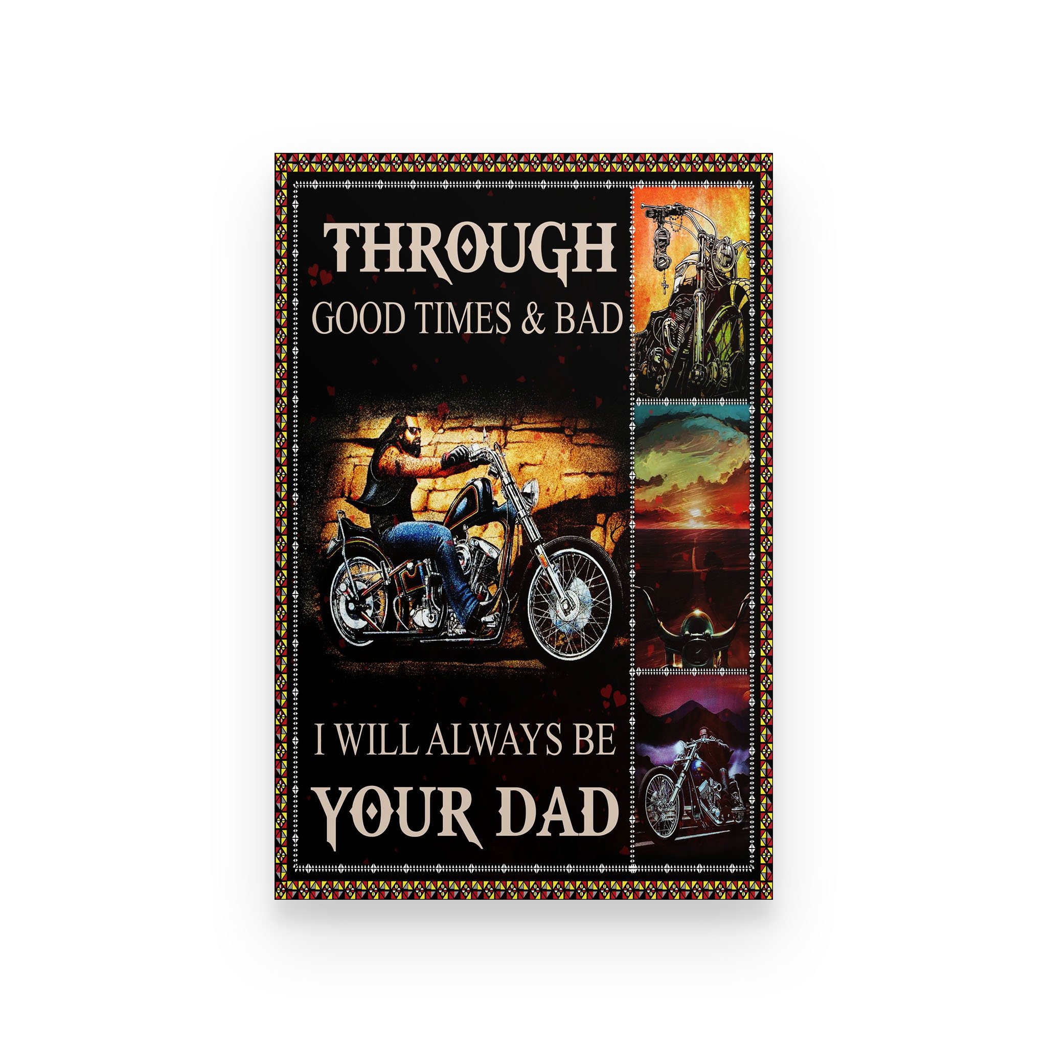 Biker poster Through good times and bad I will always be your dad