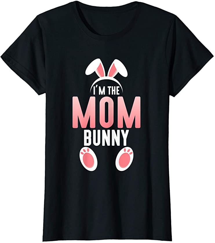 Womens I’m the Mom Bunny Family Easter T-Shirt