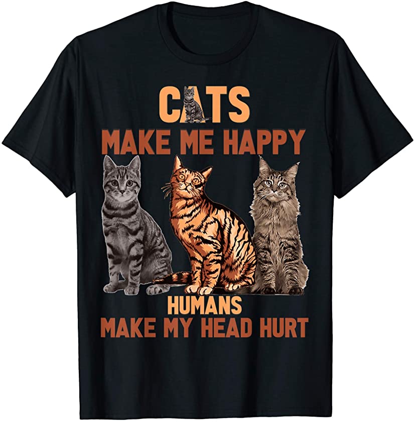 Cats Make Me Happy – Funny Kitten Love Gift Tee T-Shirt