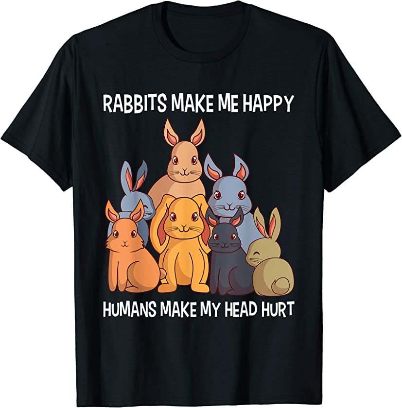 Rabbits Make Me Happy Human Make My Head Hurt Gift T-Shirt