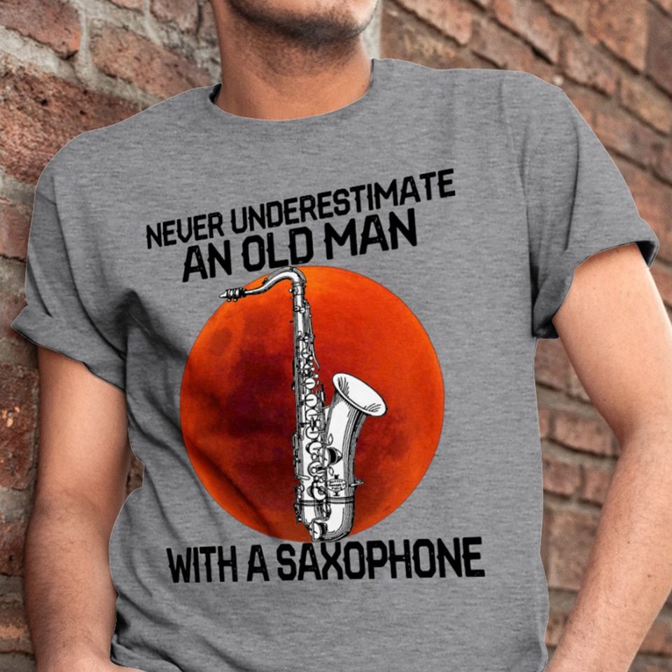 Never Underestimate An Old Man With A Saxophone Standard/Premium T-Shirt