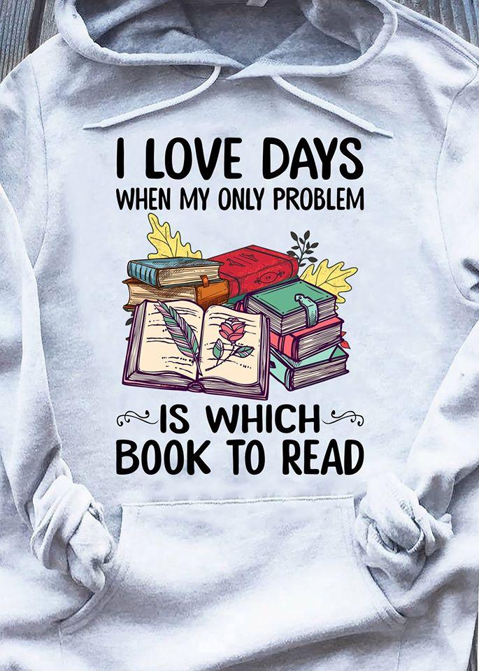 I Love Days When My Only Problem Is Which Book To Read Standard Hoodie