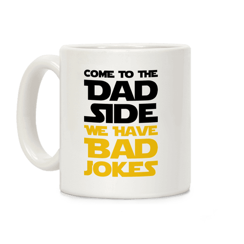 Come To The Dad Side We Have Bad Jokes Parody Coffee Mug