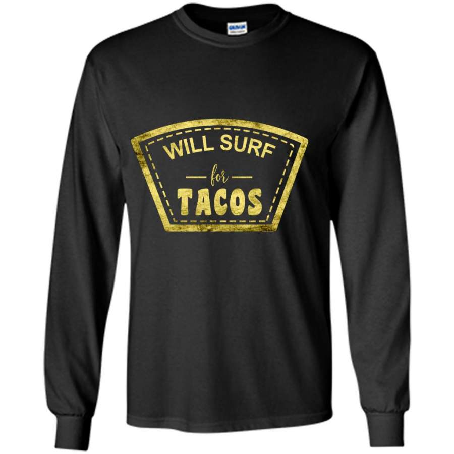 Will Surf For Tacos B – Gildan Long Sleeve Shirt