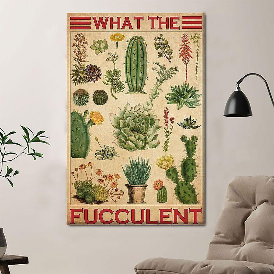 What The Fucculent Poster – Cactuses Home Décor Gift For Men Women Boy Girl Friend – Gigo Smart