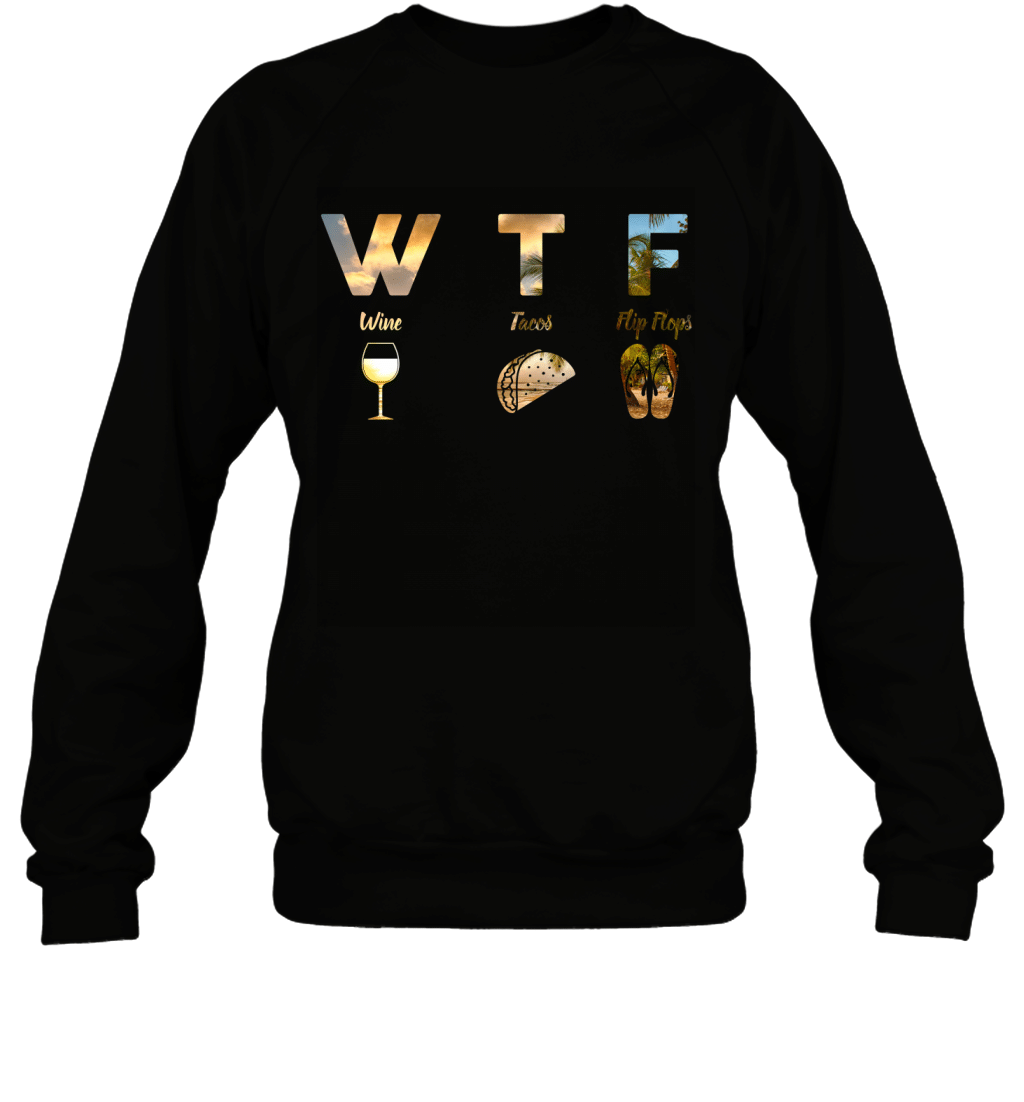 WTF Wine Tacos Flip Flops Funny Summer Holiday Gift Shirt Sweatshirt