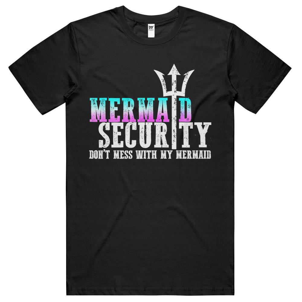 Mermaid Security Dont Mess With My Mermaid New Mer Dad Gifts T Shirts