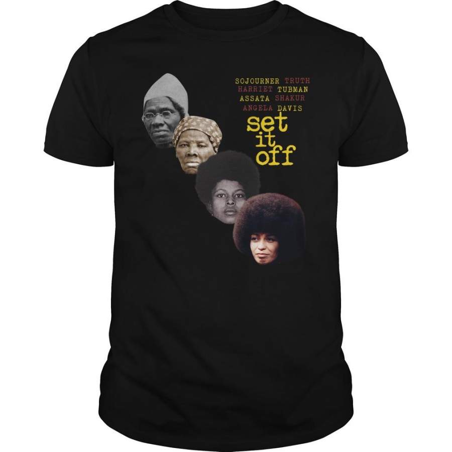 Sojourner Truth Harriet Tubman Assata Shakur Angela Davis Set It Off 2022 Shirt