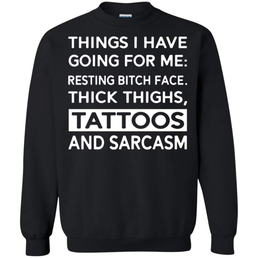 AGR Things I Have Going For Me Resting Bitch Face Thick Thighs Sweatshirt