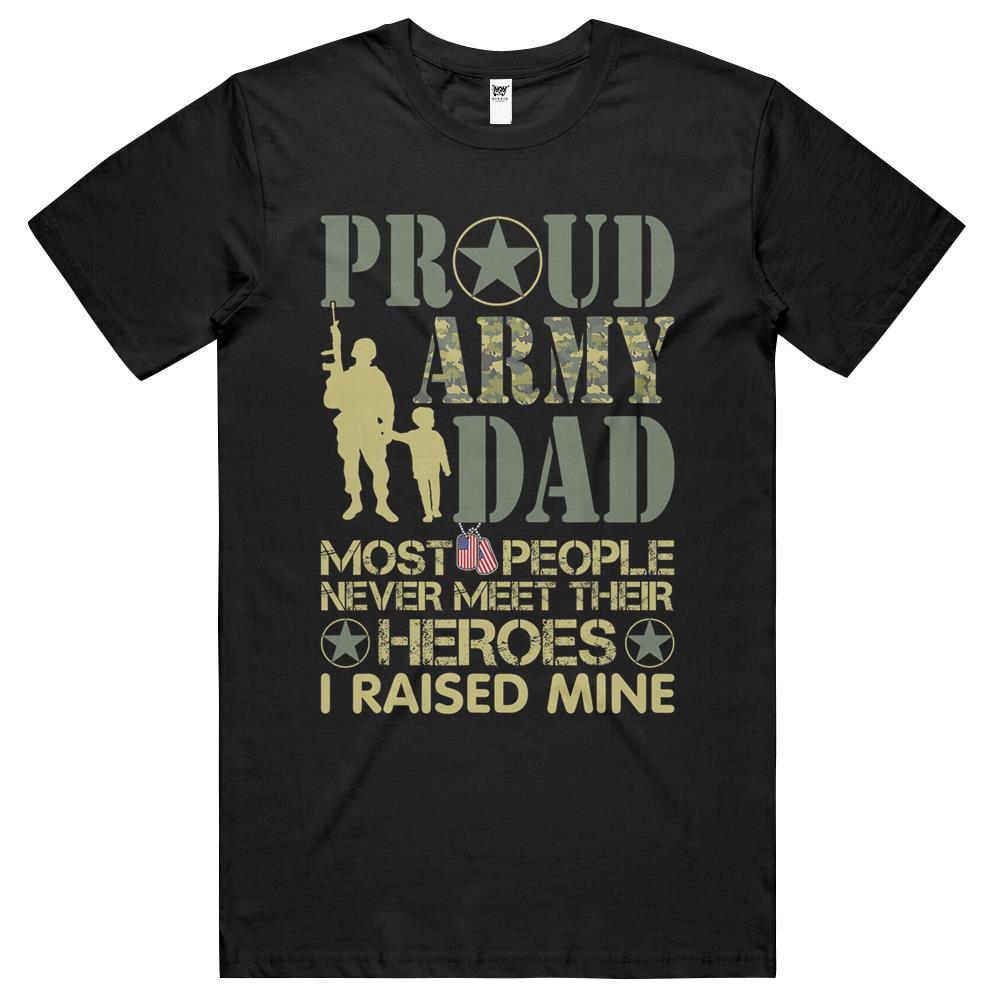 Proud Army Dad, Most Never Meet Their Heroes T Shirts